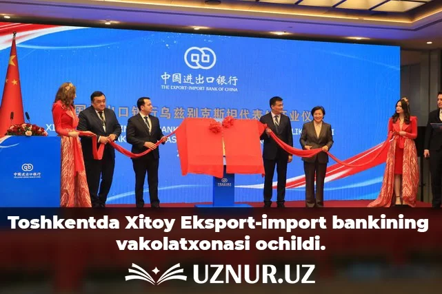 Toshkentda Xitoy Eksport-import bankining vakolatxonasi ochildi