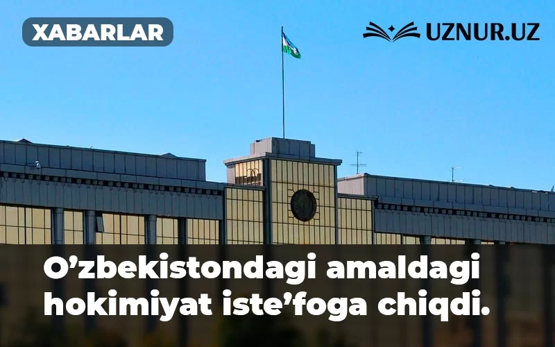 O’zbekistondagi amaldagi hokimiyat iste’foga chiqdi