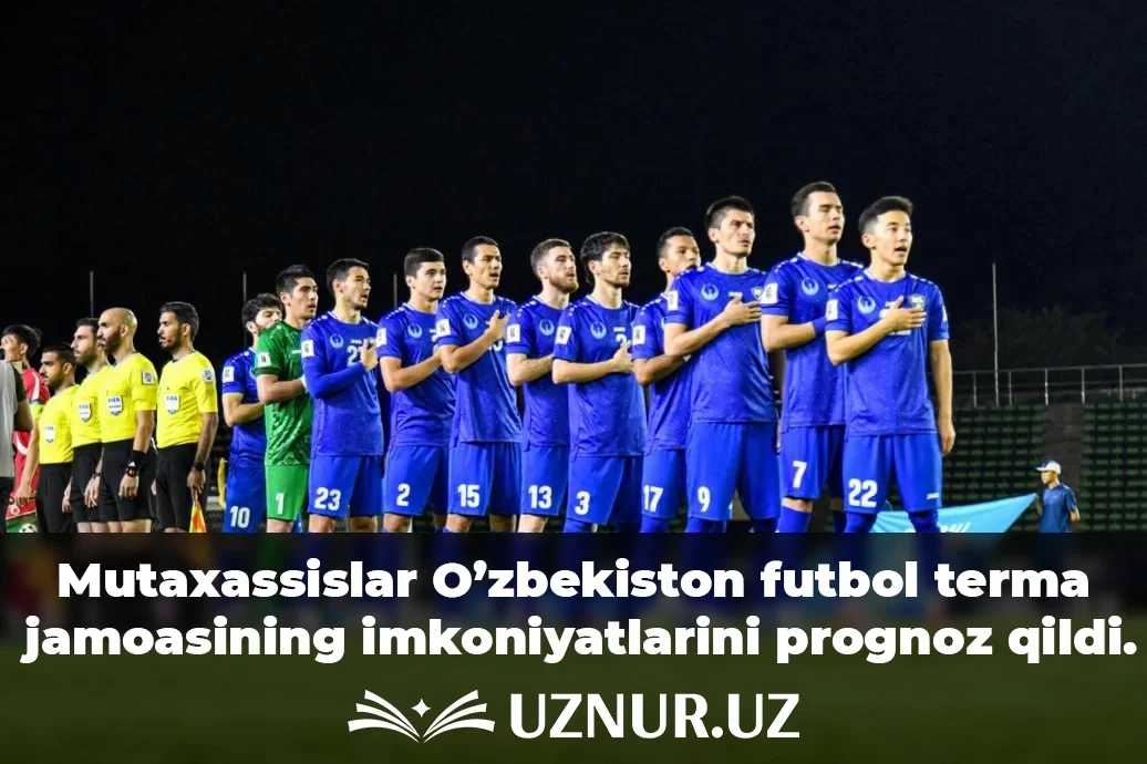 Mutaxassislar O’zbekiston futbol terma jamoasining imkoniyatlarini prognoz qildi