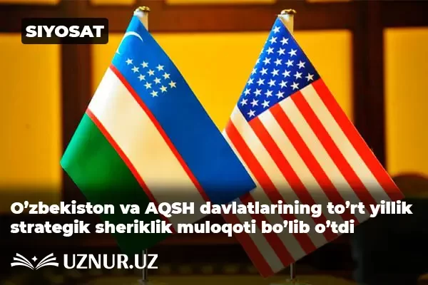 O’zbekiston va AQSH davlatlarining to’rt yillik strategik sheriklik muloqoti bo’lib o’tdi