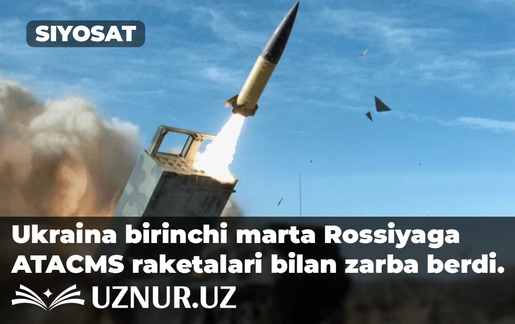 Ukraina birinchi marta Rossiyaga ATACMS raketalari bilan zarba berdi