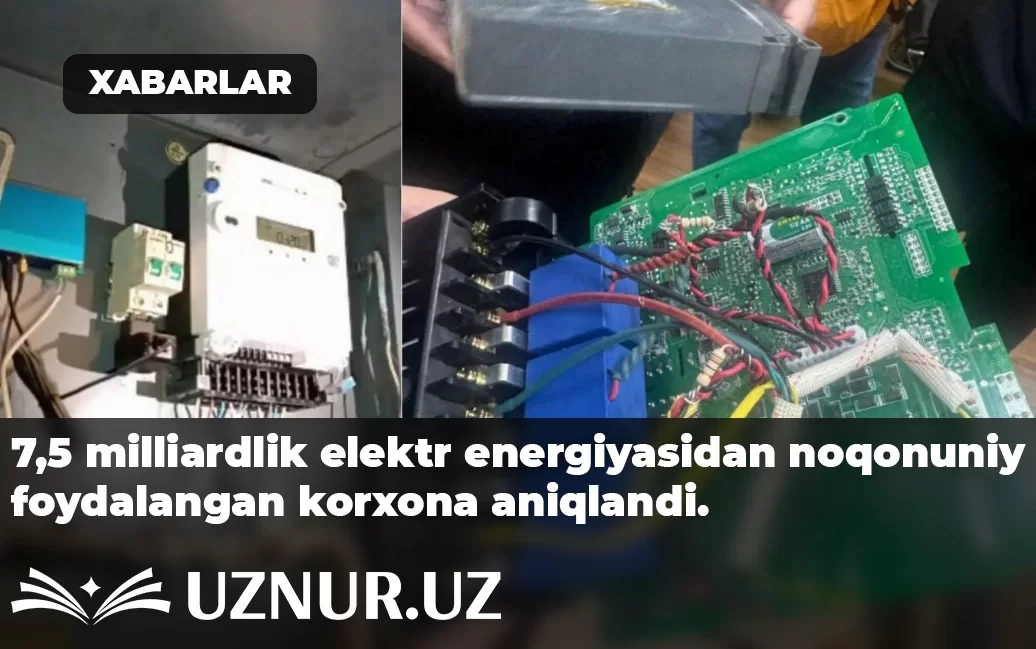 7,5 milliardlik elektr energiyasidan noqonuniy foydalangan korxona aniqlandi