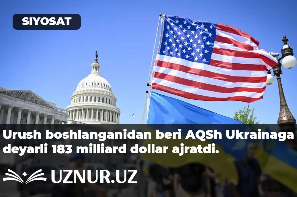 Urush boshlanganidan beri AQSh Ukrainaga deyarli 183 milliard dollar ajratdi