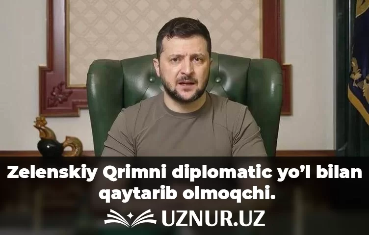 Zelenskiy Qrimni diplomatic yo’l bilan qaytarib olmoqchi