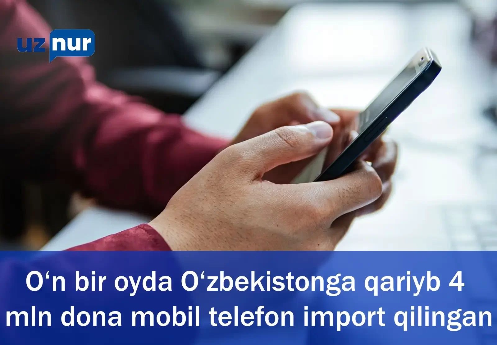 O‘n bir oyda O‘zbekistonga qariyb 4 mln dona mobil telefon import qilingan