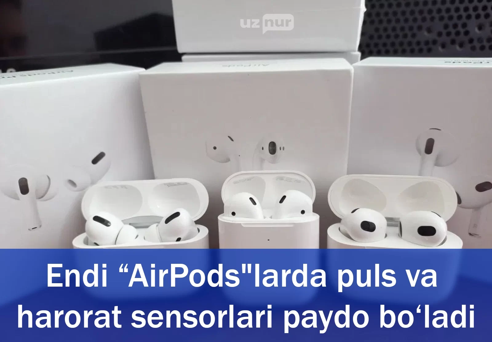 Endi “AirPods"larda puls va harorat sensorlari paydo bo‘ladi