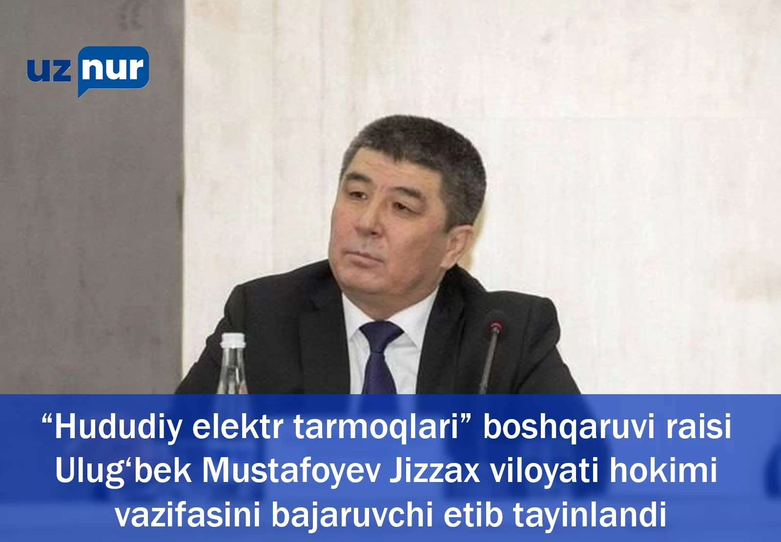 “Hududiy elektr tarmoqlari” boshqaruvi raisi Ulug‘bek Mustafoyev Jizzax viloyati hokimi vazifasini bajaruvchi etib tayinlandi