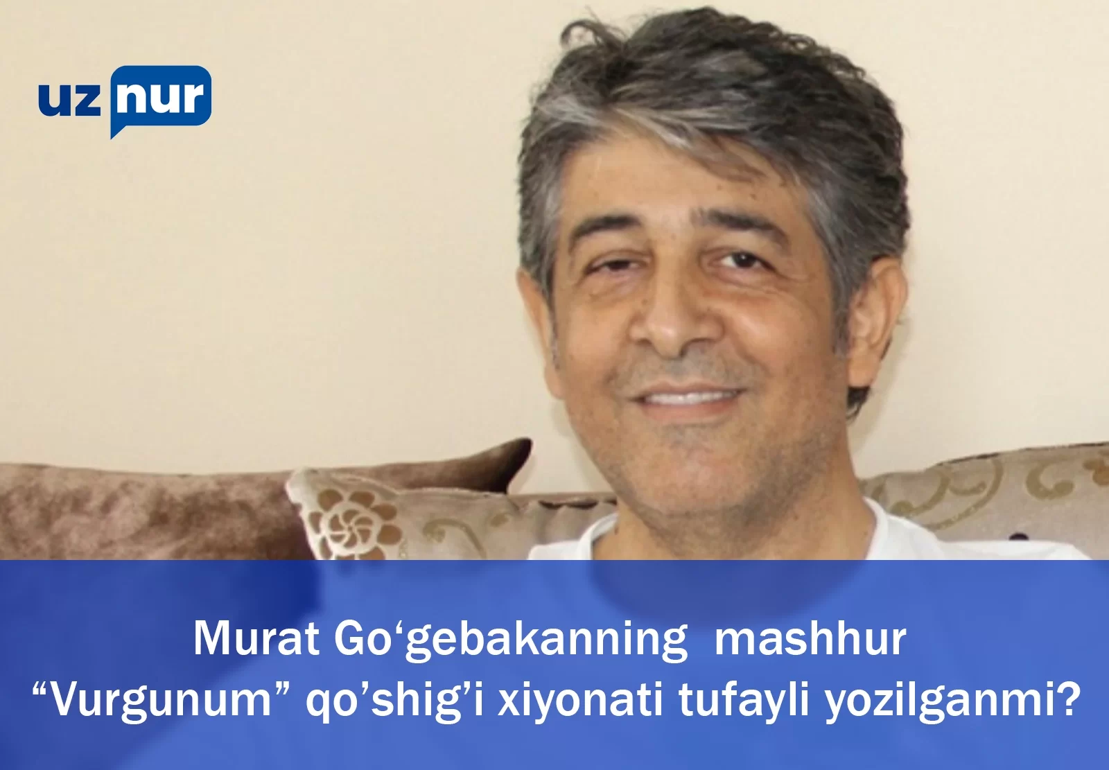 Murat Go‘gebakanning  mashhur “Vurgunum” qo’shig’i xiyonati tufayli yozilganmi?