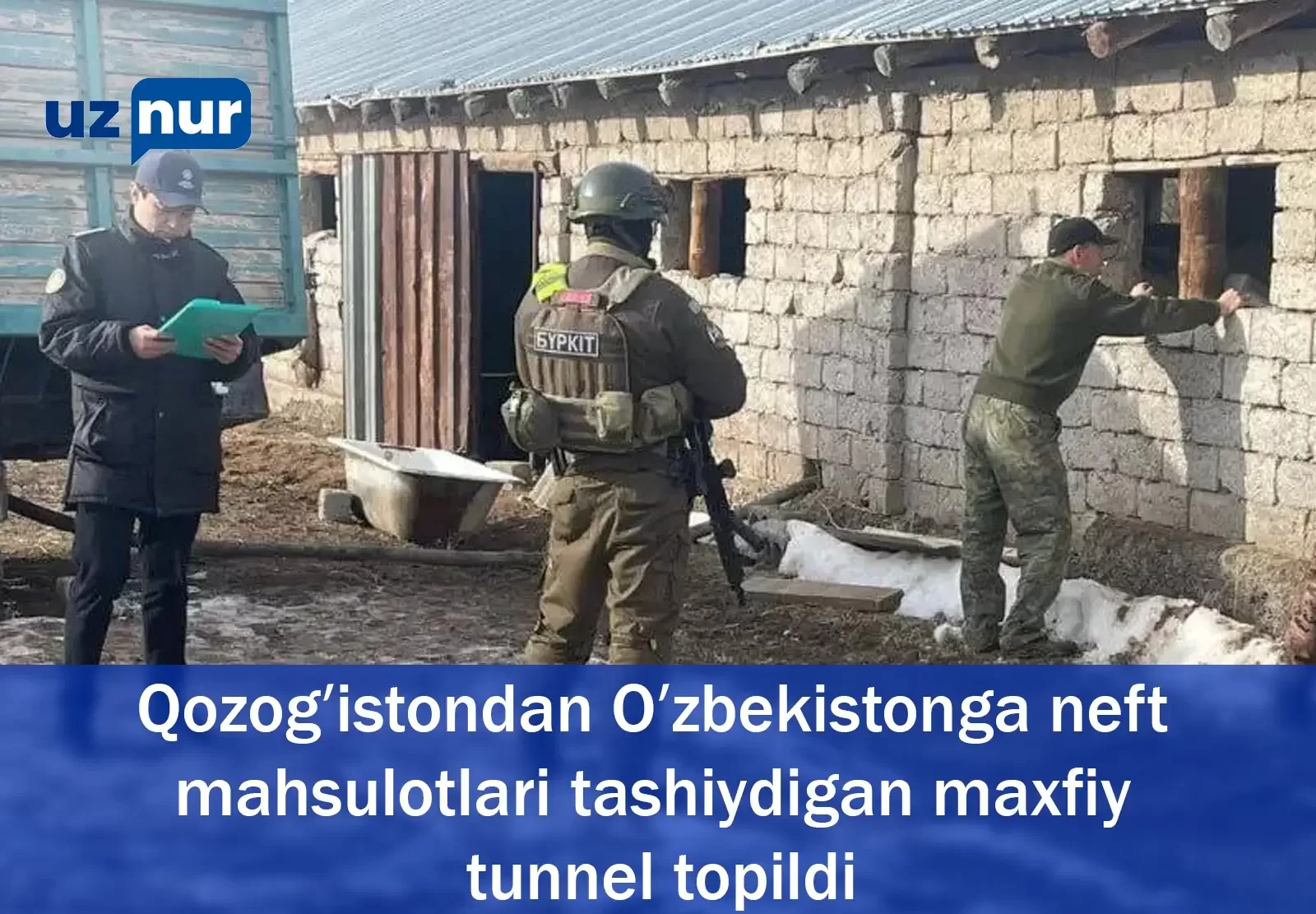 Qozog’istondan O’zbekistonga neft mahsulotlari tashiydigan maxfiy tunnel topildi UzNur.uz