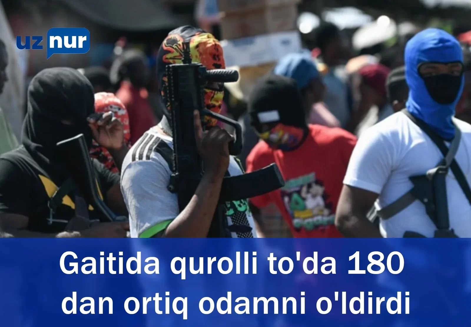 Gaitida qurolli to'da 180 dan ortiq odamni o'ldirdi