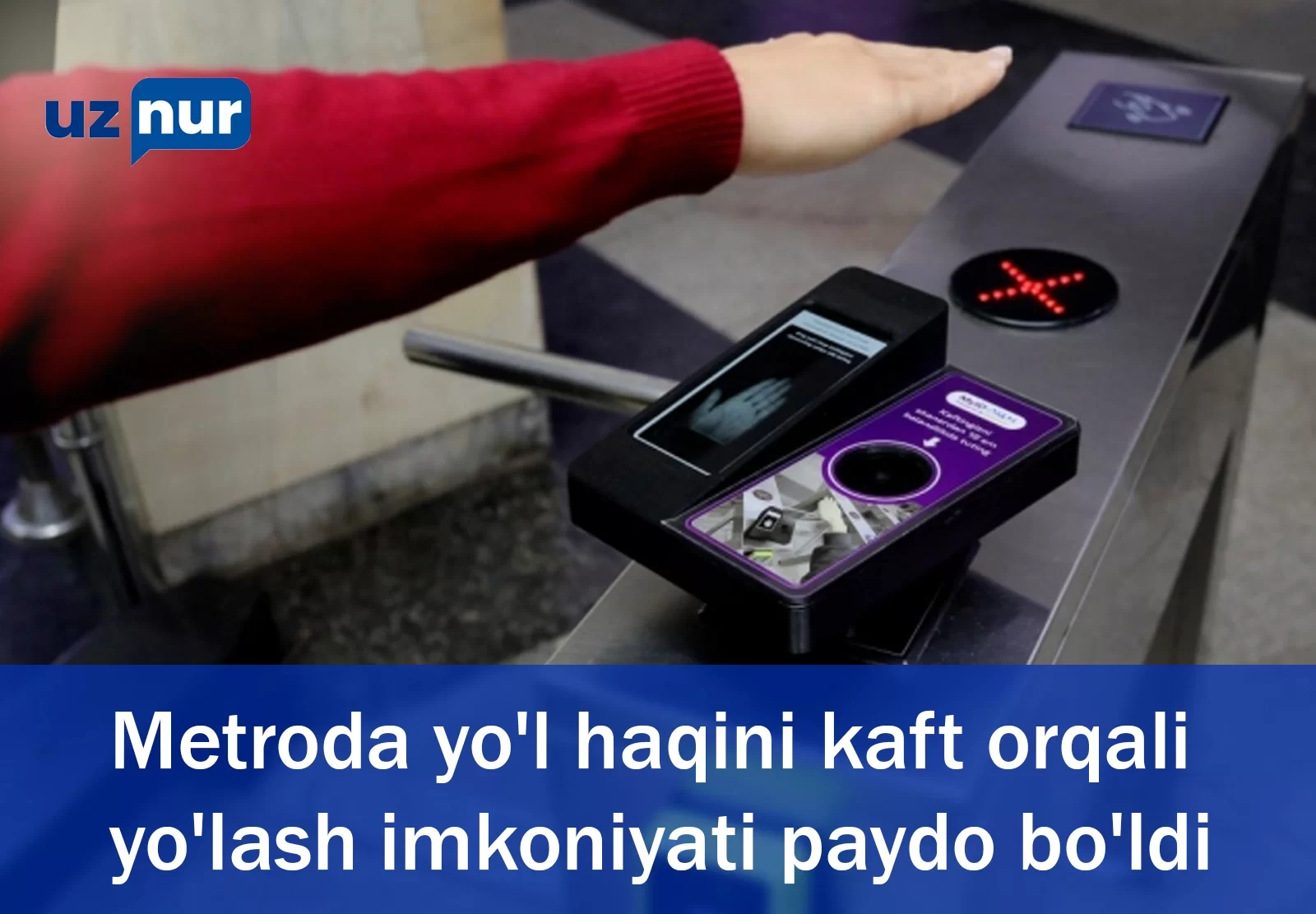 Metroda yo'l haqini kaft orqali yo'lash imkoniyati paydo bo'ldi