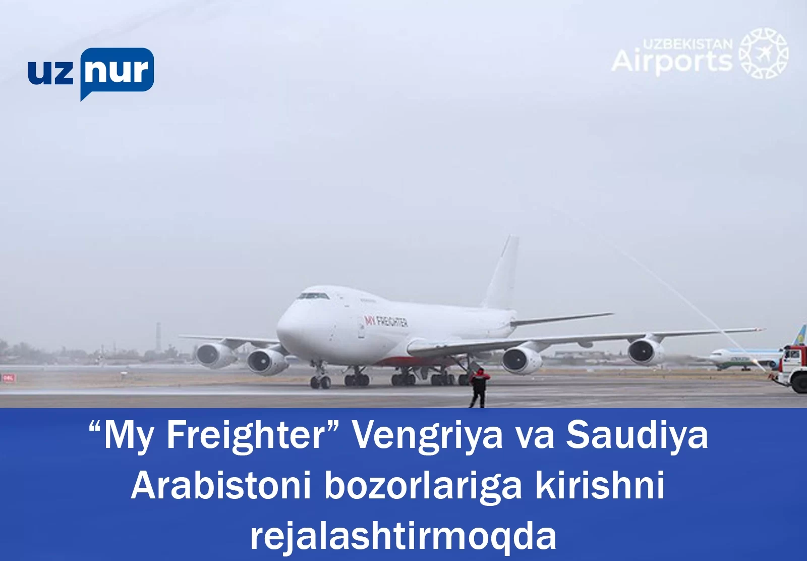 “My Freighter” Vengriya va Saudiya Arabistoni bozorlariga kirishni rejalashtirmoqda