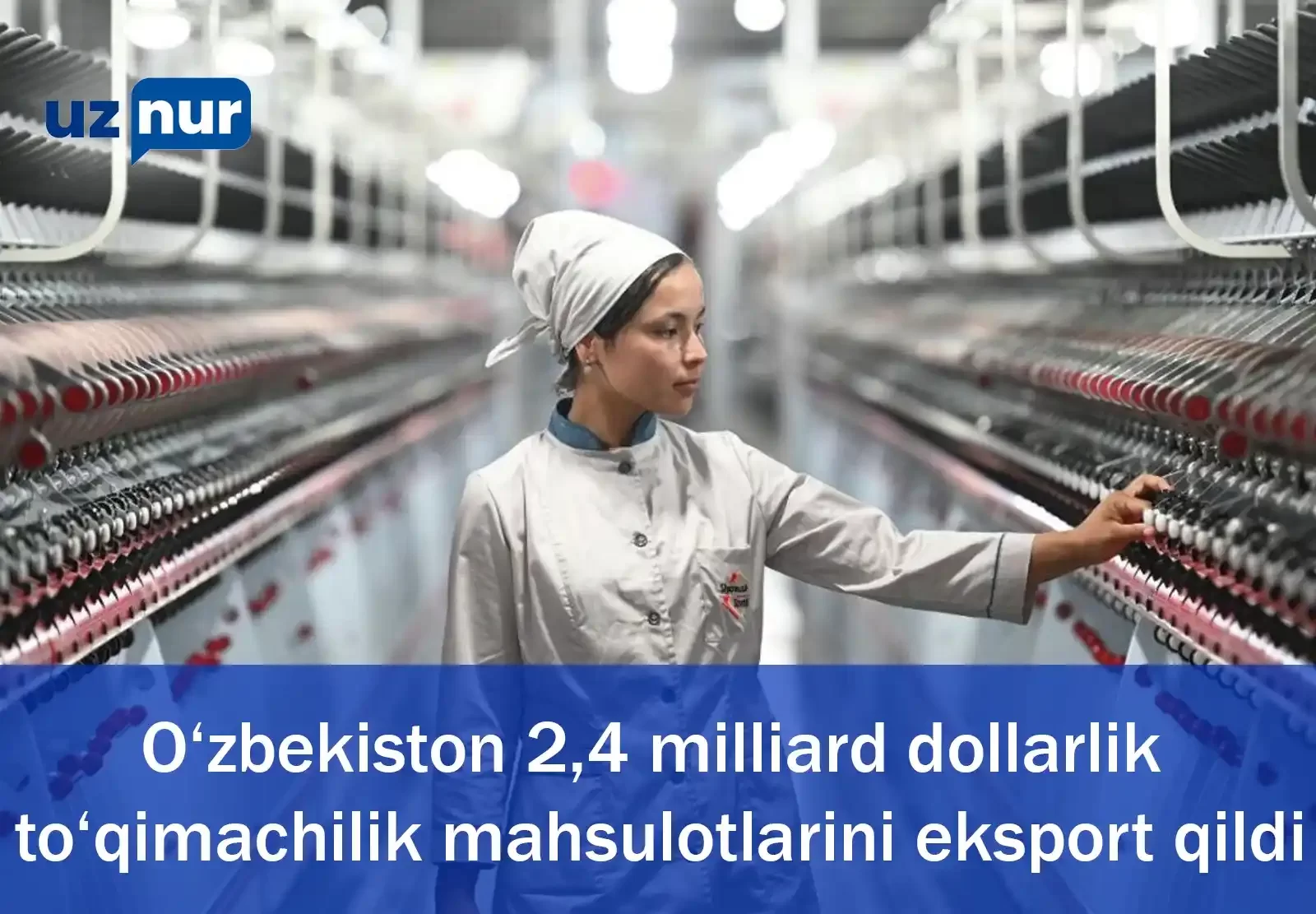 O‘zbekiston 2,4 milliard dollarlik to‘qimachilik mahsulotlarini eksport qildi