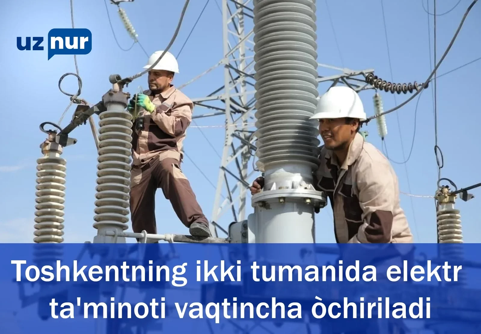 Toshkentning ikki tumanida elektr ta'minoti vaqtincha òchiriladi