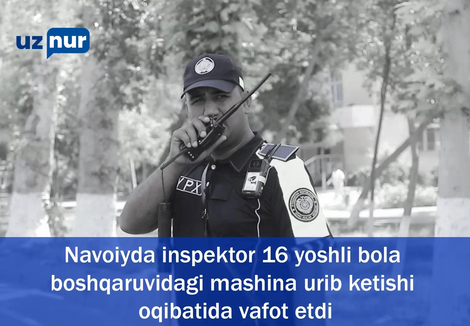 Navoiyda inspektor 16 yoshli bola boshqaruvidagi mashina urib ketishi oqibatida vafot etdi