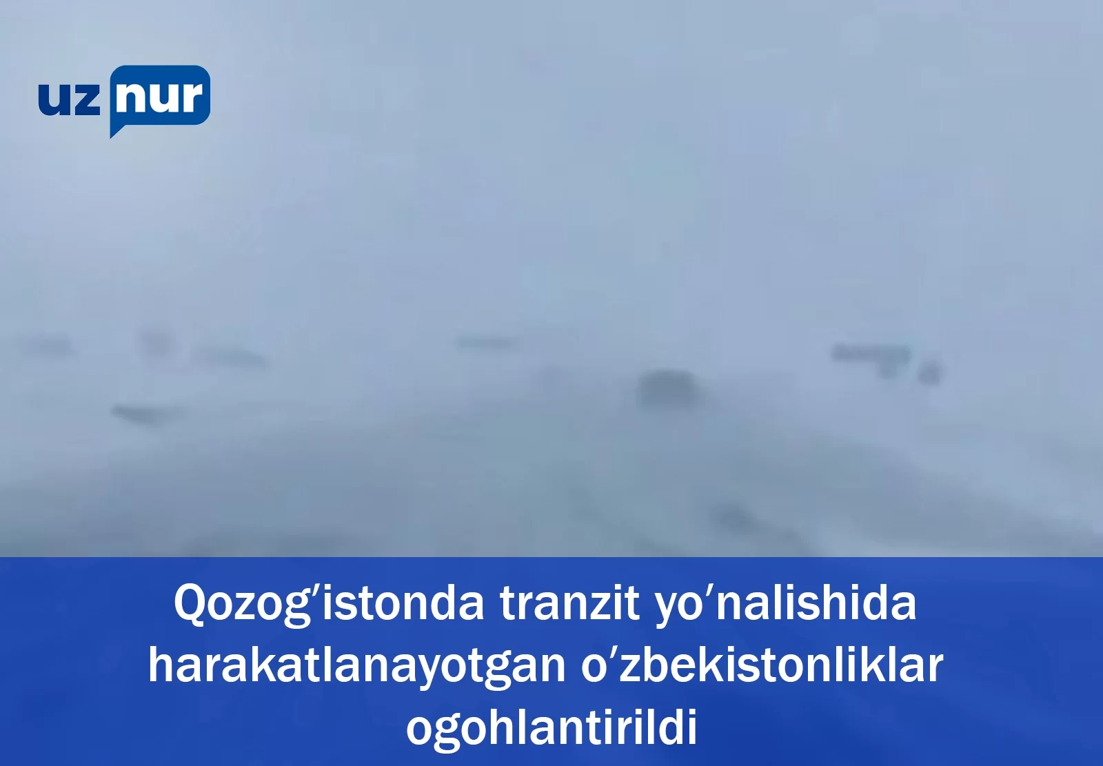 Qozogʻistonda tranzit yoʻnalishida harakatlanayotgan oʻzbekistonliklar ogohlantirildi