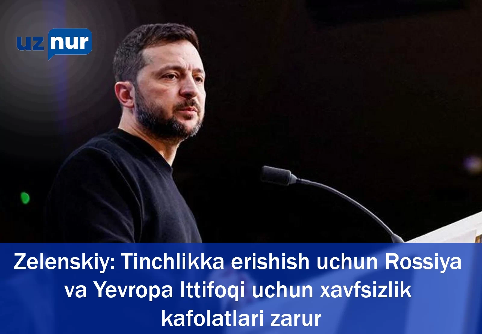 Zelenskiy: Tinchlikka erishish uchun Rossiya va Yevropa Ittifoqi uchun  xavfsizlik kafolatlari zarur