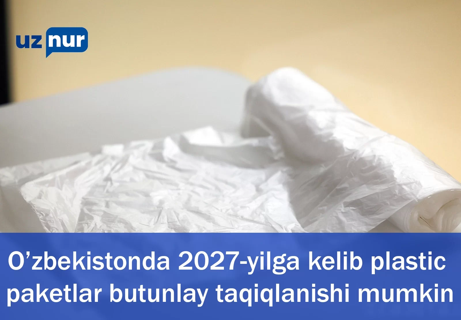 O’zbekistonda 2027-yilga kelib plastic paketlar butunlay taqiqlanishi mumkin