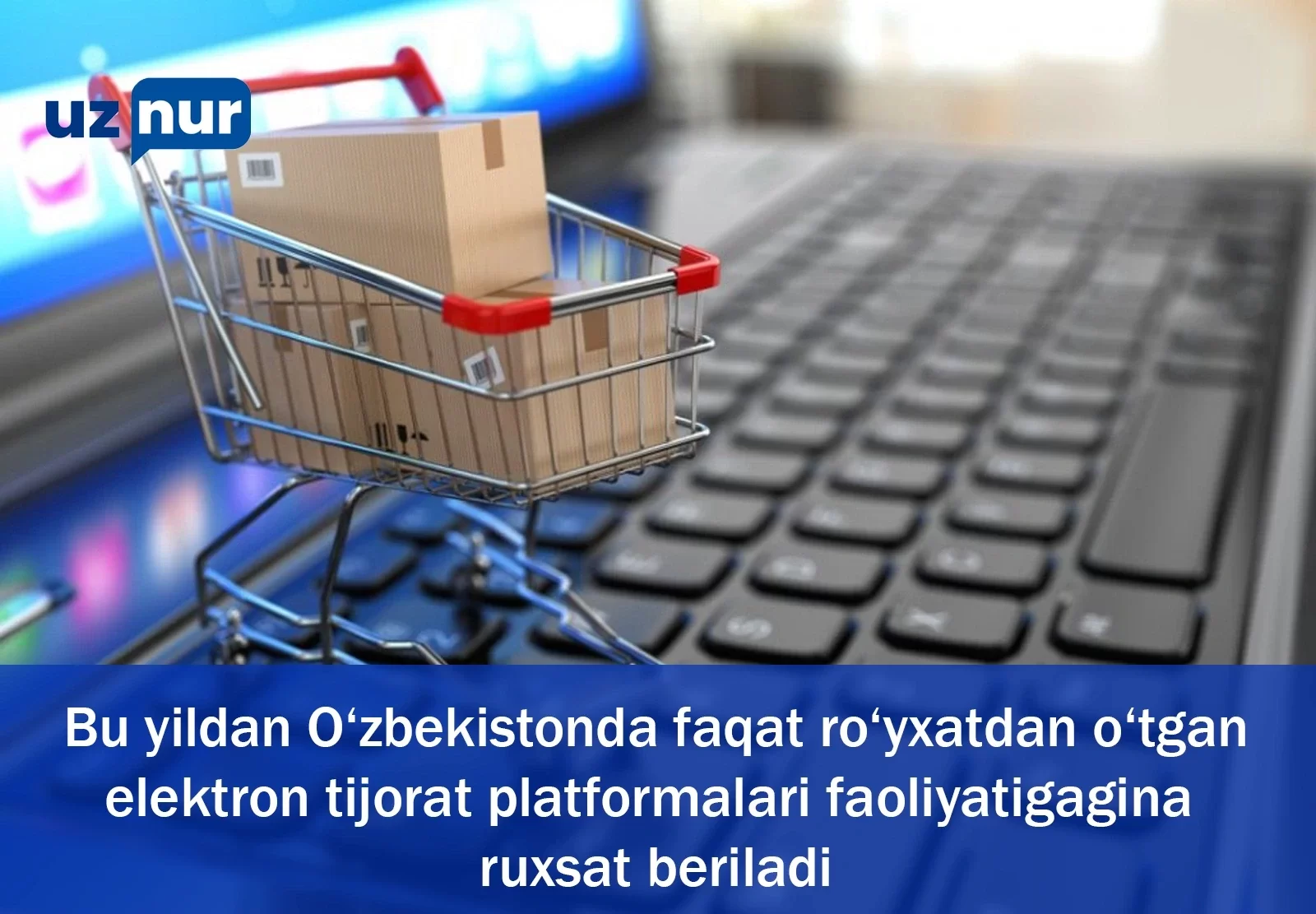 Bu yildan O‘zbekistonda faqat ro‘yxatdan o‘tgan elektron tijorat platformalari faoliyatigagina ruxsat beriladi