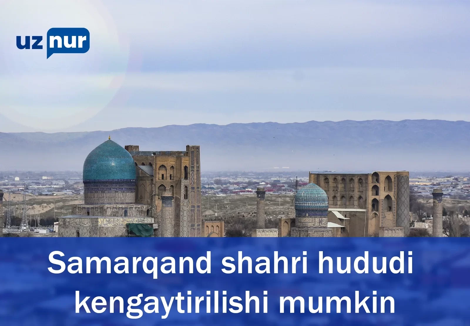 Samarqand shahri hududi kengaytirilishi mumkin