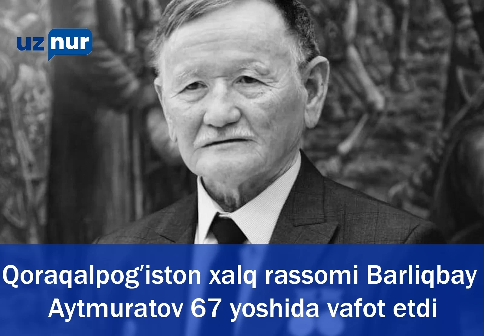 Qoraqalpogʻiston xalq rassomi Barliqbay Aytmuratov 67 yoshida vafot etdi